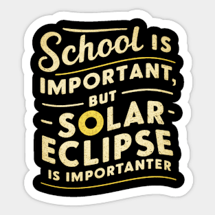 School is important but solar eclipse is importanter Sticker